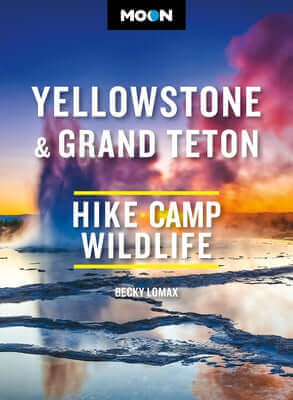 Moon Yellowstone & Grand Teton: Hiking, Camping, Wildlife Paperback Moon Travel