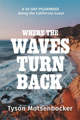 Where the Waves Turn Back: A Forty-Day Pilgrimage Along the California Coast Paperback Worthy Books