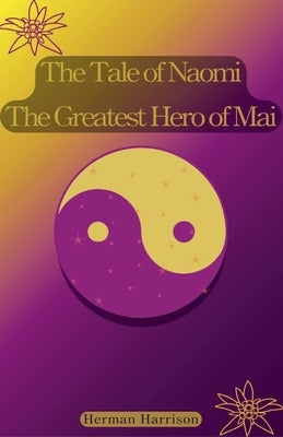 The Tale of Naomi The Greatest Hero of Mai Paperback Herman