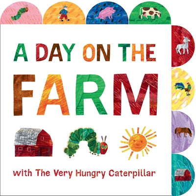 A Day on the Farm with the Very Hungry Caterpillar: A Tabbed Board Book Board Book World of Eric Carle