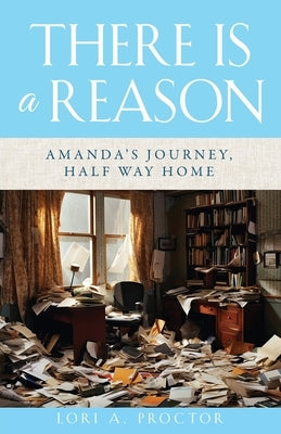 There Is a Reason: Amanda's Journey, Half Way Home Paperback Xulon Press