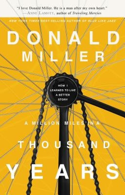 A Million Miles in a Thousand Years: How I Learned to Live a Better Story by Miller, Donald