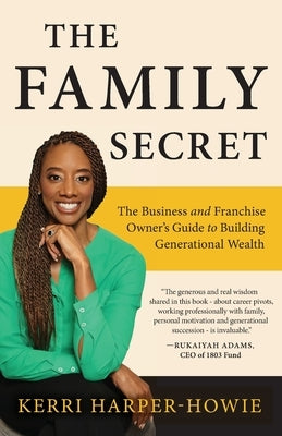 The Family Secret: The Business and Franchise Owner's Guide to Building Generational Wealth Paperback Kerri Harper-Howie