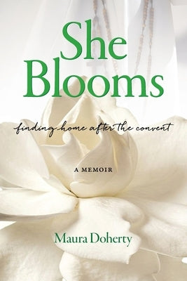 She Blooms: Finding Home After the Convent, a Memoir Paperback White River Press
