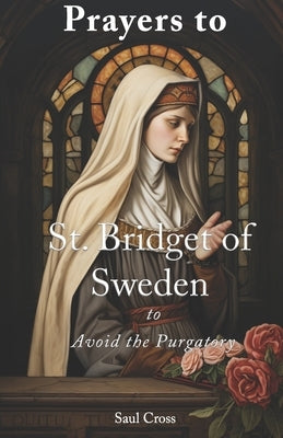 Prayers to St. Bridget of Sweden to Avoid the Purgatory Paperback Independently Published
