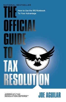 The Official Guide to Tax Resolution: How to Use the IRS Rulebook to Your Advantage Paperback Expert Press