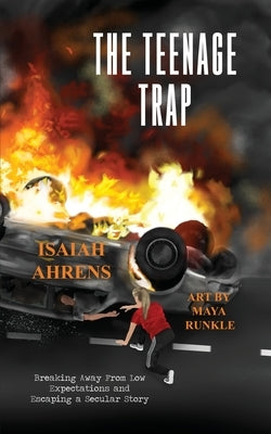The Teenage Trap: Breaking Away From Low Expectations and Escaping a Secular Story Paperback Dorrance Publishing Co.
