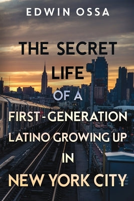 The Secret Life of a First-Generation Latino Growing Up in New York City Paperback Olympia Publishers