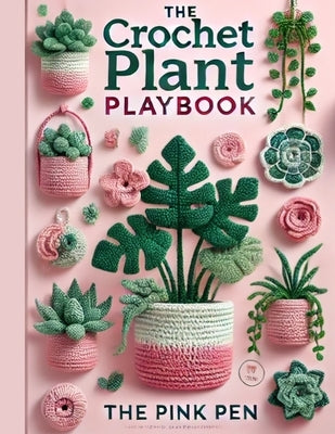 The Crochet Plant Playbook by Pen, The Pink