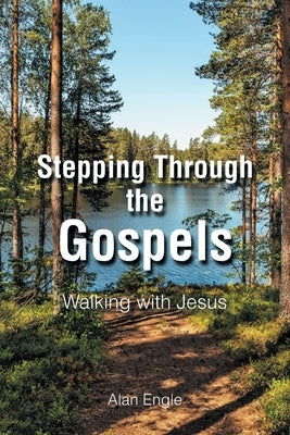 Stepping Through the Gospels: Walking with Jesus Paperback Christian Faith Publishing