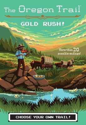The Oregon Trail: Gold Rush! by Wiley, Jesse