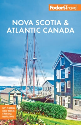 Fodor's Nova Scotia & Atlantic Canada: With New Brunswick, Prince Edward Island, & Newfoundland Paperback Fodor's Travel Publications