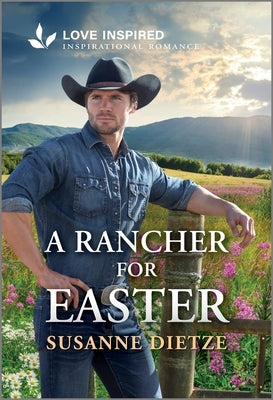 Cover of Love Inspired mass market paperbound romance novel "A Rancher for Easter," featuring a romantic countryside scene.