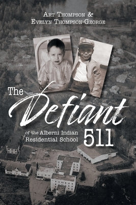 The Defiant 511 of the Alberni Indian Residential School by Thompson-George, Evelyn