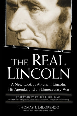 The Real Lincoln: A New Look at Abraham Lincoln, His Agenda, and an Unnecessary War Paperback Forum Books