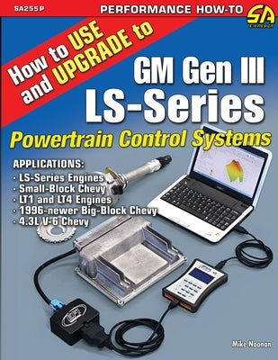How to Use and Upgrade to GM Gen III LS-Series Powertrain Control Systems Paperback Sa Design