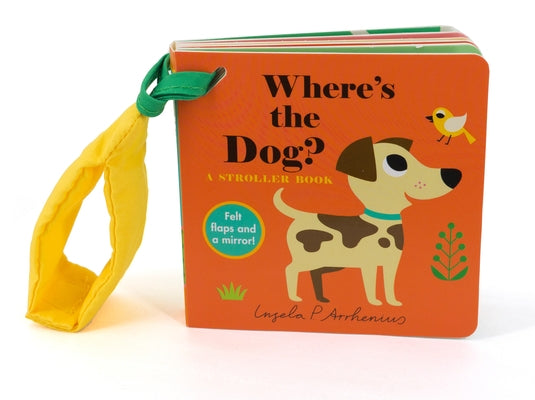 Where's the Dog?: A Stroller Book: (An Interactive, Sensory Lift-The-Flap Book with Felt Flaps and a Mirror for Babies & Toddlers. Friendly Pets Inclu Board Book Candlewick Press (MA)