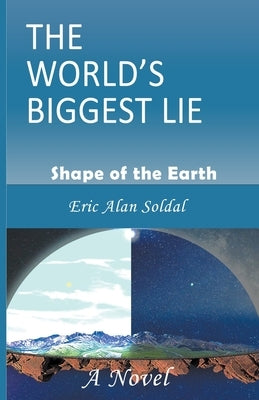 The World's Biggest Lie Paperback Eric Alan Soldal