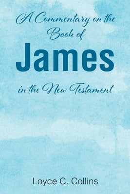 A Commentary on the Book of James in the New Testament Paperback Christian Faith Publishing