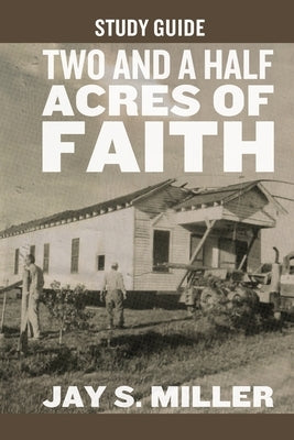 Two and a Half Acres of Faith Study Guide by Miller, Jay S.