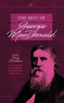 The Best of George MacDonald: 120 Daily Devotions to Nurture Your Spirit and Refresh Your Soul Paperback Honor Books
