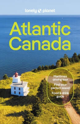 Lonely Planet Atlantic Canada: Nova Scotia, New Brunswick, Prince Edward Island & Newfoundland & Labrador Paperback Lonely Planet