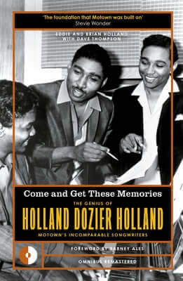 Come and Get These Memories: The Genius of Holland-Dozier-Holland, Motown's Incomparable Songwriters Paperback Omnibus Press