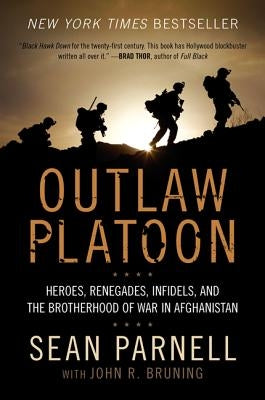 Outlaw Platoon: Heroes, Renegades, Infidels, and the Brotherhood of War in Afghanistan Paperback William Morrow & Company