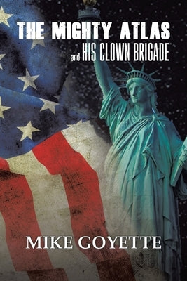 The Mighty Atlas & His Clown Brigade: America's Most Unlikely Heroes Paperback Authorhouse