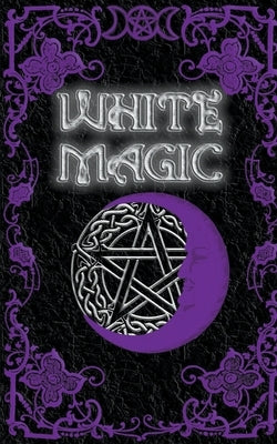 White Magic Spell Book Paperback Nightshade Apothecary Publishing