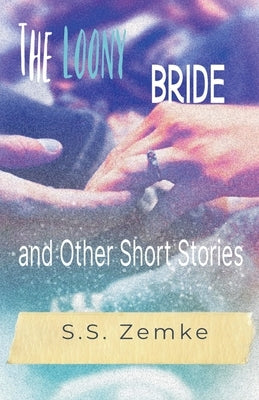 The Loony Bride and Other Short Stories Paperback S.S. Publishing