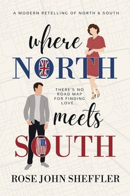 Where North Meets South: A Modern Retelling of North and South by Sheffler, Rose John