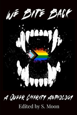 We Bite Back: A Charity Anthology by Moon, S.