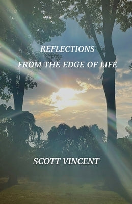 Reflections from the Edge of Life by Vincent, Scott