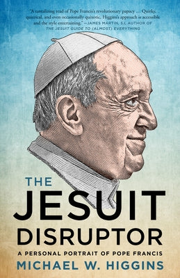 The Jesuit Disruptor: A Personal Portrait of Pope Francis Paperback House of Anansi Press