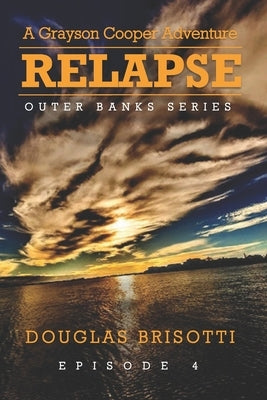 Relapse: A Grayson Cooper Adventure - Outer Banks Series - Episode 4 Paperback Independently Published