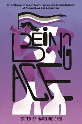Being Ace: An Anthology of Queer, Trans, Femme, and Disabled Stories of Asexual Love and Connection Paperback Page Street YA