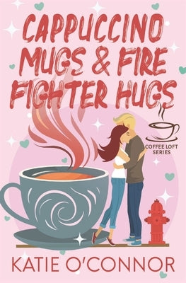 Cappuccino Mugs and Fire Fighter Hugs (The Coffee Loft Series) Paperback Snarky Heart Press