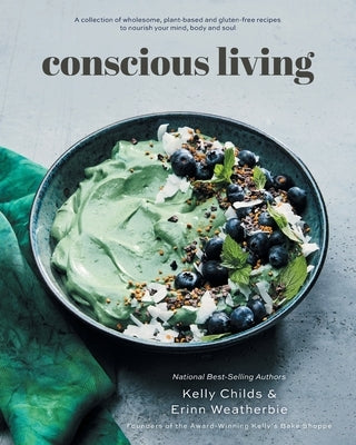 Conscious Living: A collection of wholesome, plant-based and gluten-free recipes to nourish your mind, body and soul Paperback FriesenPress