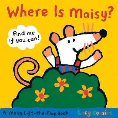 Where Is Maisy?: A Maisy Lift-The-Flap Book (Hide-And-Seek with Maisy the Mouse - Interactive Board Book for Toddlers and Kids Ages 2-5) Board Book Candlewick Press (MA)