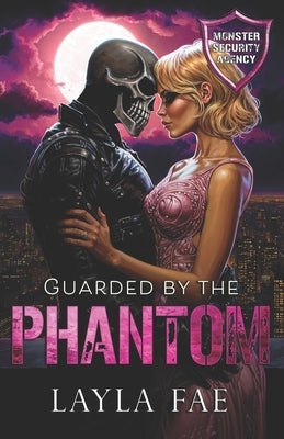 Guarded by the Phantom: Monster Security Agency by Fae, Layla