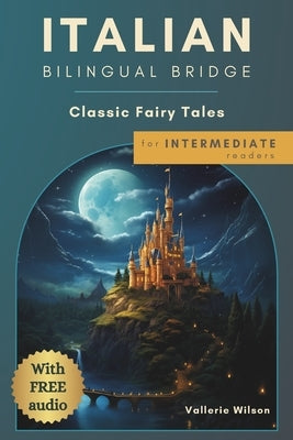 Italian Bilingual Bridge: Classic Fairy Tales for Intermediate Readers Paperback Independently Published