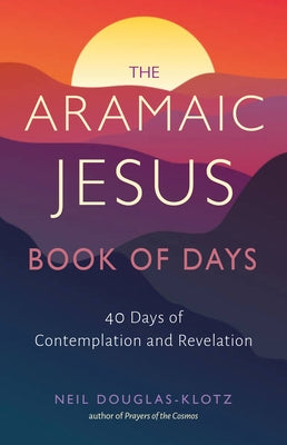 The Aramaic Jesus Book of Days: Forty Days of Contemplation and Revelation Paperback Hampton Roads Publishing Company