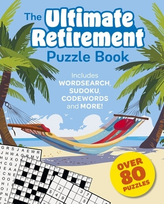 The Ultimate Retirement Puzzle Book: Includes Wordsearch, Sudoku, Codewords and More! Paperback Sirius Entertainment