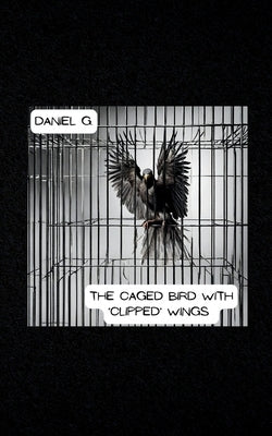 The Caged Bird With 'Clipped' Wings Paperback Bookleaf Publishing
