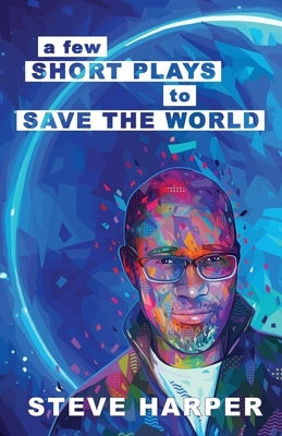 A Few Short Plays to Save the World Paperback Harper Creates DBA Laughing Panda Press