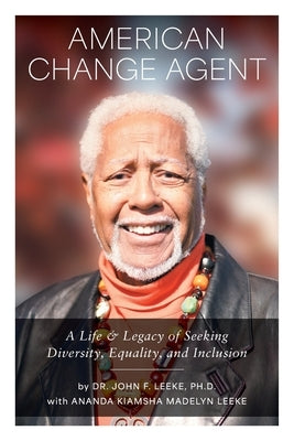 American Change Agent: A Life & Legacy of Seeking Diversity, Equality, and Inclusion by Leeke, John Frederic