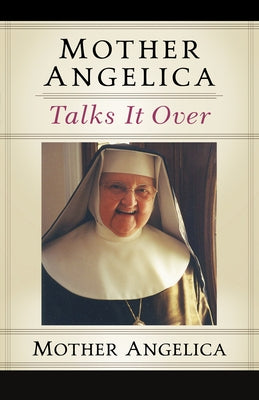 Mother Angelica Talks It Over by Angelica, Mother