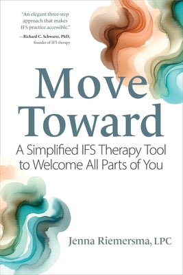 Paperback book titled "Move Toward: A Simplified IFS Therapy Tool to Welcome All Parts of You" by PESI Publishing, with colorful cover design.