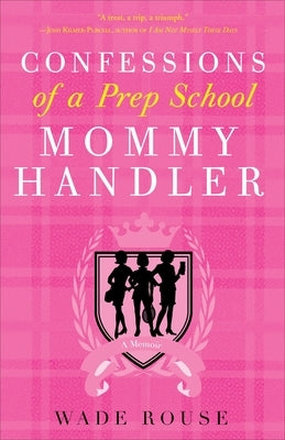 Confessions of a Prep School Mommy Handler: A Memoir Paperback Crown Publishing Group (NY)